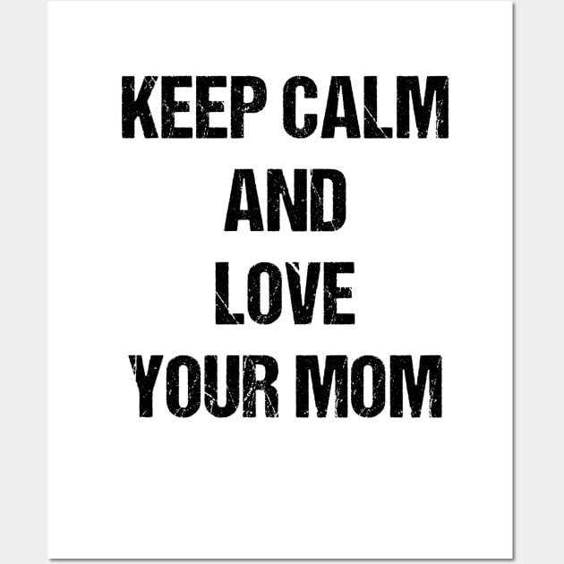 Keep Calm and Love Your Mom Text Based Design Wall Art by designs4days